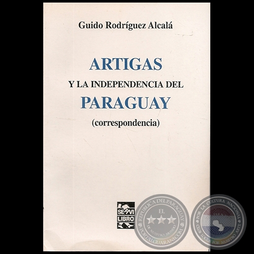 ARTIGAS Y LA INDEPENDENCIA DEL PARAGUAY (CORRESPONDENCIA) - Por GUIDO RODRÍGUEZ ALCALÁ - Año 2003